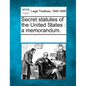 Secret statutes of the United States: a memorandum. - Paperback