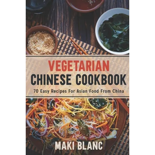 Vegetarian Chinese Cookbook: 70 Easy Recipes For Asian Food From China - Paperback