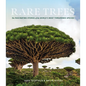 Rare Trees: The Fascinating Stories of the World's Most Threatened Species - Hardcover