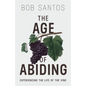 The Age of Abiding: Experiencing the Life of the Vine - Paperback