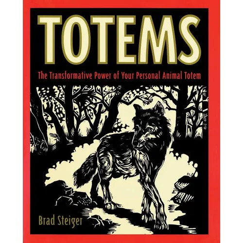 Totems: The Transformative Power of Your Personal Animal Totem - Paperback
