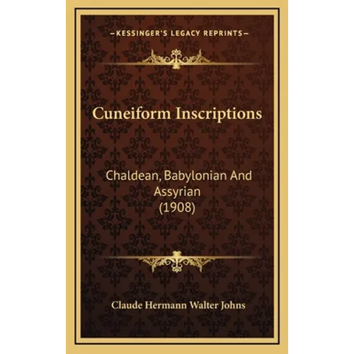 Cuneiform Inscriptions: Chaldean, Babylonian And Assyrian (1908) - Hardcover