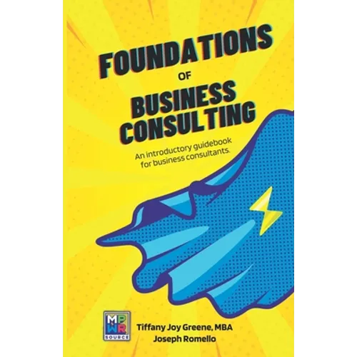 The Foundations of Business Consulting: An Introductory Guidebook for Business Consultants - Paperback