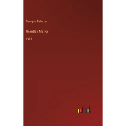 Grantley Manor: Vol. I - Hardcover