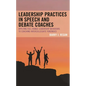 Leadership Practices in Speech and Debate Coaches: Applying Full-Range Leadership Behaviors to Coaching Intercollegiate Forensics - Hardcover
