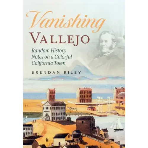 Vanishing Vallejo, Random History Notes on a Northern California Town. - Paperback