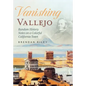 Vanishing Vallejo, Random History Notes on a Northern California Town. - Paperback