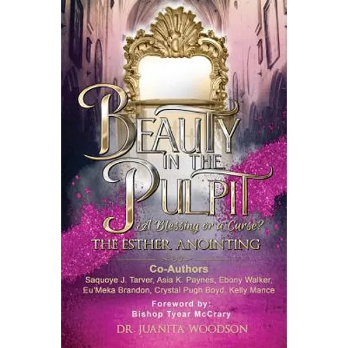 Beauty In The Pulpit: The Esther Anointing, a Blessing or a Curse? - Paperback