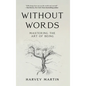 Without Words: Mastering the Art of Being - Hardcover