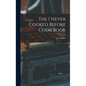 The I Never Cooked Before Cook Book - Hardcover