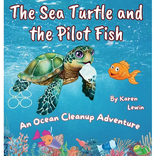 The Sea Turtle and the Pilot Fish: An Ocean Cleanup Adventure - Hardcover