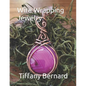 Wire Wrapping Jewelry: Step-by-Step Instructions to create a beautiful piece of wearable art featuring a round shaped cabochon. "The Gloria P - Paperback