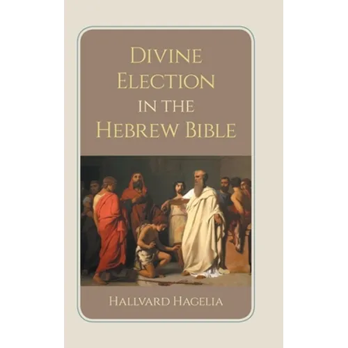 Divine Election in the Hebrew Bible - Hardcover