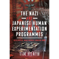 The Nazi and Japanese Human Experimentation Programmes: Biological War Crimes During Ww2 - Hardcover