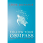 Follow Your Compass: And Find Your Life's True Direction - Paperback