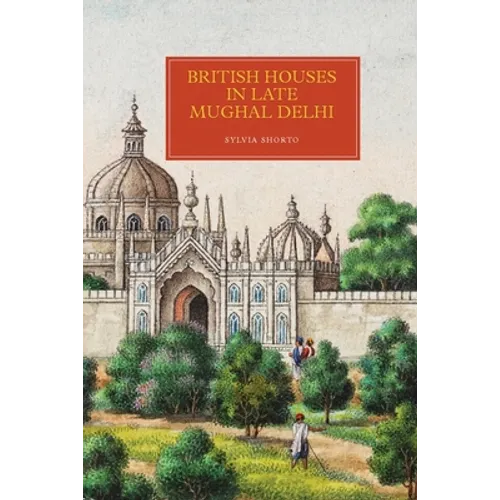 British Houses in Late Mughal Delhi - Hardcover