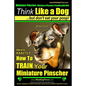 Miniature Pinscher, Miniature Pinscher Training AAA AKC Think Like a Dog But Don't Eat Your Poop! Miniature Pinscher Breed Expert Training: Here's EXA - Paperback
