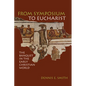 From Symposium to Eucharist: The Banquet in the Early Christian World - Paperback