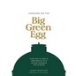 Cooking on the Big Green Egg: Everything You Need to Know from Set-Up to Cooking Techniques, with 70 Recipes - Hardcover