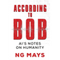 According to Bob - An AI's Notes on Humanity - Paperback