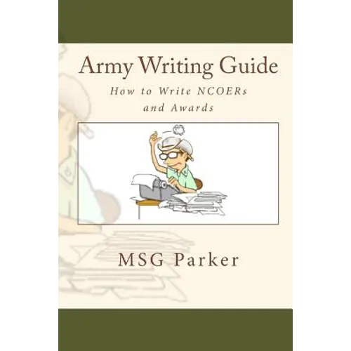 Army Writing Guide: How to Write Ncoers and Awards - Paperback