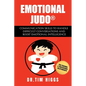 Emotional Judo: Communication Skills to Handle Difficult Conversations and Boost Emotional Intelligence - Paperback