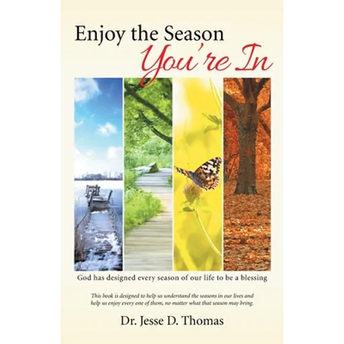 Enjoy the Season You'Re In: God Has Designed Every Season of Our Life to Be a Blessing - Paperback