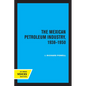 The Mexican Petroleum Industry, 1938-1950 - Paperback