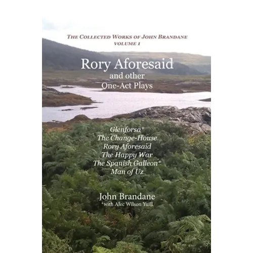 Rory Aforesaid and other One-Act Plays: Glenforsa, The Change-House, Rory Aforesaid, The Happy War, The Spanish Galleon, and Man of Uz - Paperback