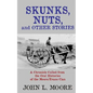 Skunks, Nuts, and Other Stories: A Chronicle Culled from the Oral Histories of the Moore/Evans Clan - Paperback