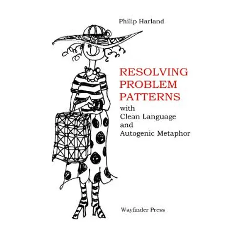 Resolving Problem Patterns: With Clean Language and Autogenic Metaphor - Paperback