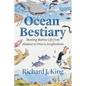 Ocean Bestiary: Meeting Marine Life from Abalone to Orca to Zooplankton - Hardcover