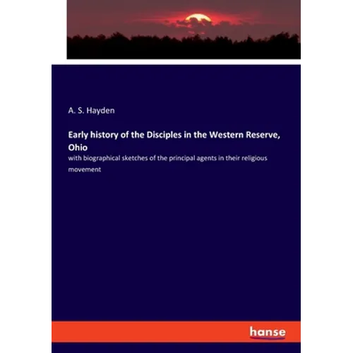 Early history of the Disciples in the Western Reserve, Ohio: with biographical sketches of the principal agents in their religious movement - Paperback