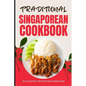 Traditional Singaporean Cookbook: 50 Authentic Recipes from Singapore - Paperback