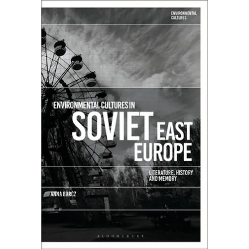 Environmental Cultures in Soviet East Europe: Literature, History and Memory - Paperback