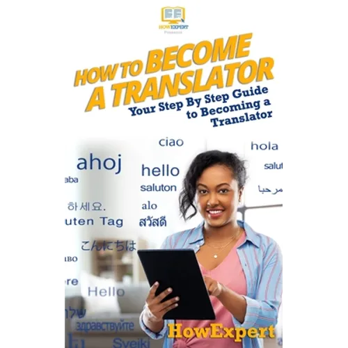 How To Become a Translator: Your Step-By-Step Guide To Becoming a Translator - Paperback