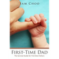 First-Time Dad: The Survival Guide for First-time Fathers - Paperback