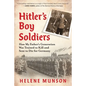 Hitler's Boy Soldiers: How My Father's Generation Was Trained to Kill and Sent to Die for Germany - Hardcover