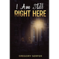 I Am Still Right Here - Paperback