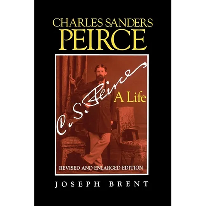 Charles Sanders Peirce (Enlarged Edition), Revised and Enlarged Edition: A Life - Paperback