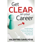 Get Clear on Your Career: Transformational Lessons to Help You Find Success and Purpose, and Create a Life That You Love - Paperback