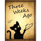 Three Weeks Ago - Hardcover