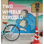 Two Wheels Exposed: Bicycles in The Land of the Rising Sun - Hardcover