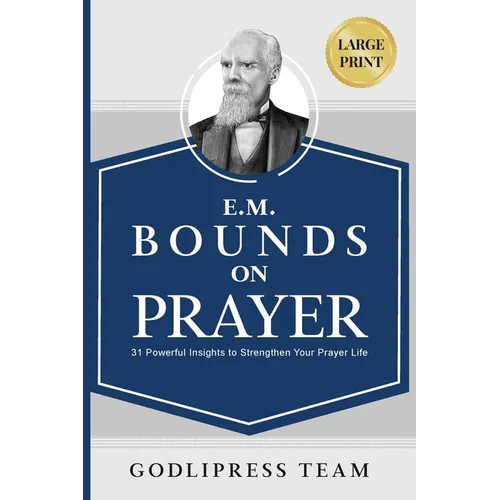 E. M. Bounds on Prayer: 31 Powerful Insights to Strengthen Your Prayer Life (LARGE PRINT) - Paperback