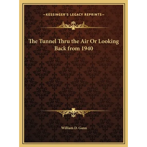 The Tunnel Thru the Air Or Looking Back from 1940 - Hardcover