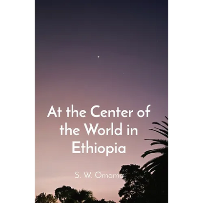 At the Center of the World in Ethiopia - Paperback