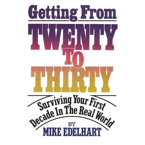 Getting from Twenty to Thirty: Surviving Your First Decade in the Real World - Paperback