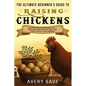 The Ultimate Beginner's Guide to Raising Chickens: Backyard Chicken Keeping Made Easy-Raise Happy Hens and Enjoy Fresh Eggs Even If You're a Total Beg - Paperback