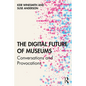 The Digital Future of Museums: Conversations and Provocations - Paperback