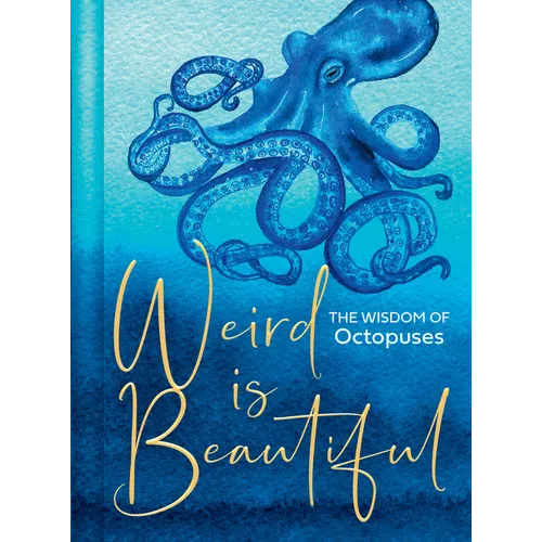 Weird Is Beautiful: The Wisdom of Octopuses - Hardcover